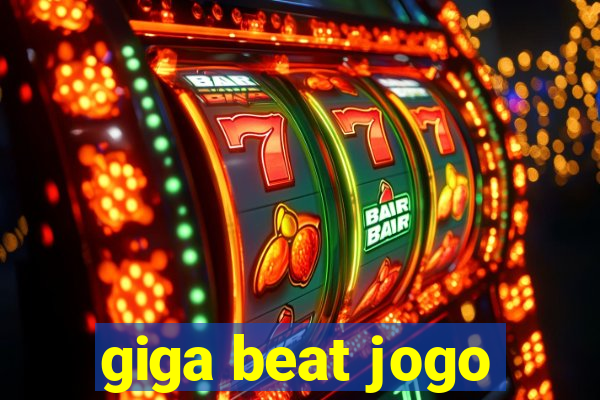 giga beat jogo